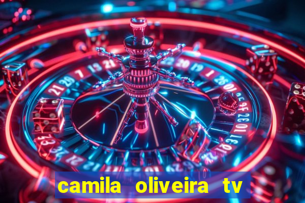 camila oliveira tv bahia idade